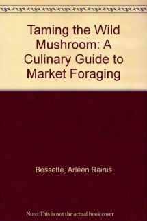 9780292707986-0292707983-Taming the Wild Mushroom: A Culinary Guide to Market Foraging