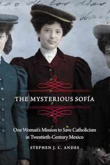 9781496214669-1496214668-The Mysterious Sofía: One Woman's Mission to Save Catholicism in Twentieth-Century Mexico (The Mexican Experience)