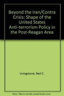 9780669164664-0669164666-Beyond the Iran-Contra Crisis: The Shape of U.S. Anti-Terrorism Policy in the Post-Reagan Era