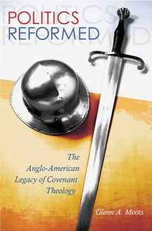 9780826222633-0826222633-Politics Reformed: The Anglo-American Legacy of Covenant Theology (The Eric Voegelin Institute Series in Political Philosophy)