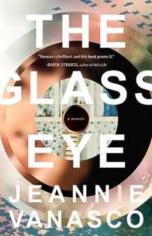 9781941040775-1941040772-The Glass Eye: A memoir