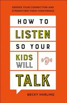 9780764237218-0764237217-How to Listen So Your Kids Will Talk: Deepen Your Connection and Strengthen Their Confidence
