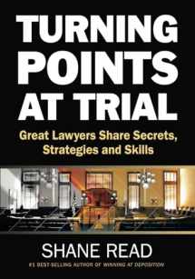 9780985027117-0985027118-Turning Points at Trial: Great Lawyers Share Secrets, Strategies and Skills