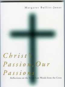 9781561012114-1561012114-Christ's Passion, Our Passions: Reflections on the Seven Last Words from the Cross
