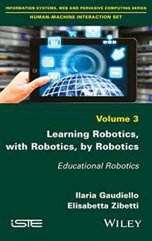 9781786300997-1786300990-Learning Robotics, with Robotics, by Robotics: Educational Robotics (Information Systems, Web and Pervasive Computing: Human-machine Interaction Set)