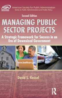 9781498707428-1498707424-Managing Public Sector Projects: A Strategic Framework for Success in an Era of Downsized Government, Second Edition (ASPA Series in Public Administration and Public Policy)
