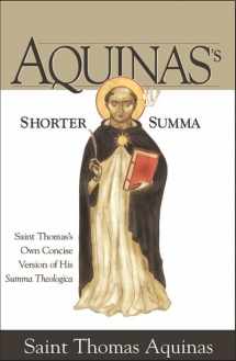 9781928832430-1928832431-Aquinas's Shorter Summa: Saint Thomas's Own Concise Version of His Summa Theologica