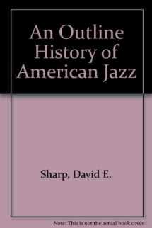 9780787227906-0787227900-AN OUTLINE HISTORY OF AMERICAN JAZZ