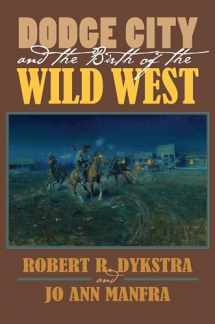 9780700624751-0700624759-Dodge City and the Birth of the Wild West