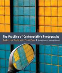 9781590307793-1590307798-The Practice of Contemplative Photography: Seeing the World with Fresh Eyes