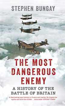 9781781314951-1781314950-The Most Dangerous Enemy: A History of the Battle of Britain