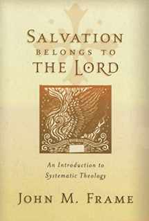 9781596380189-1596380187-Salvation Belongs to the Lord: An Introduction to Systematic Theology