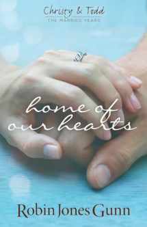 9780982877241-0982877242-Home Of Our Hearts (Christy & Todd: The Married Years V2)