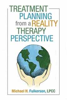 9781491743225-1491743220-Treatment Planning from a Reality Therapy Perspective