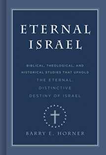 9781535901994-1535901993-Eternal Israel: Biblical, Theological, and Historical Studies that Uphold the Eternal, Distinctive Destiny of Israel