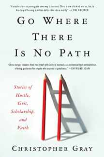9780062992109-0062992104-Go Where There Is No Path: Stories of Hustle, Grit, Scholarship, and Faith