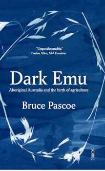 9781947534087-1947534084-Dark Emu: Aboriginal Australia and the birth of agriculture