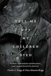 9780822361244-0822361248-Tell Me Why My Children Died: Rabies, Indigenous Knowledge, and Communicative Justice (Critical Global Health: Evidence, Efficacy, Ethnography)