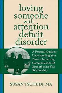 9781608822287-1608822281-Loving Someone With Attention Deficit Disorder: A Practical Guide to Understanding Your Partner, Improving Your Communication, and Strengthening Your ... (The New Harbinger Loving Someone Series)