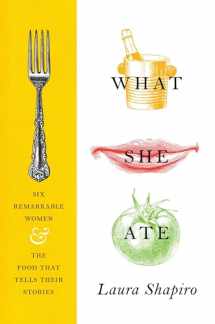 9780525427643-0525427643-What She Ate: Six Remarkable Women and the Food That Tells Their Stories