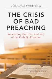 9781594718359-1594718350-The Crisis of Bad Preaching: Redeeming the Heart and Way of the Catholic Preacher