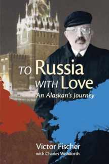 9781602231405-1602231400-To Russia with Love: An Alaskan's Journey