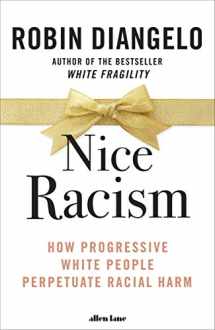 9780241519356-0241519357-Nice Racism: How Progressive White People Perpetuate Racial Harm
