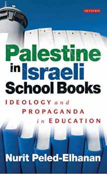 9781780765051-1780765053-Palestine in Israeli School Books: Ideology and Propaganda in Education (Library of Modern Middle East Studies)