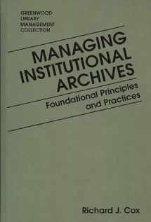 9780313272516-0313272514-Managing Institutional Archives: Foundational Principles and Practices (Libraries Unlimited Library Management Collection)