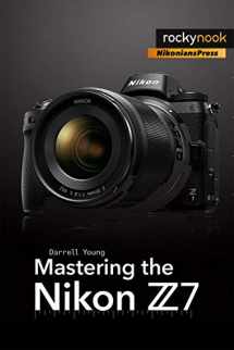 9781681984728-1681984725-Mastering the Nikon Z7 (The Mastering Camera Guide Series)