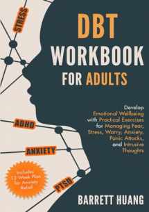 9781774870075-177487007X-DBT Workbook for Adults: Develop Emotional Wellbeing with Practical Exercises for Managing Fear, Stress, Worry, Anxiety, Panic Attacks and Intrusive ... 12-Week Plan) (Mental Health Therapy)