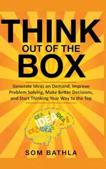 9781073809813-1073809811-Think Out of The Box: Generate Ideas on Demand, Improve Problem Solving, Make Better Decisions, and Start Thinking Your Way to the Top (Power-Up Your Brain)