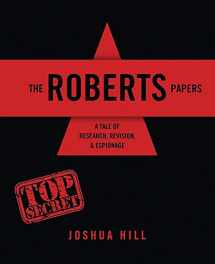 9781524960674-1524960675-The Roberts Papers: A Tale of Research, Revision, AND Espionage