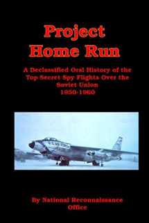 9781610011099-1610011090-Project Home Run: A Declassified Oral History of the Top Secret Spy Flights Over the Soviet Union 1950-1960