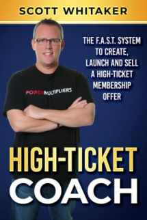 9781646492466-1646492463-High-Ticket Coach: The F.A.S.T. System to Create, Launch and Sell a High-Ticket Membership Offer