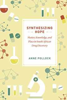 9780226629186-022662918X-Synthesizing Hope: Matter, Knowledge, and Place in South African Drug Discovery
