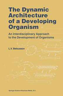 9780792350446-0792350448-The Dynamic Architecture of a Developing Organism: An Interdisciplinary Approach to the Development of Organisms