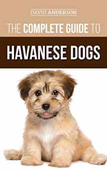 9781952069543-1952069548-The Complete Guide to Havanese Dogs: Everything You Need To Know To Successfully Find, Raise, Train, and Love Your New Havanese Puppy