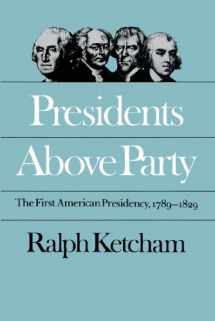 9780807841792-080784179X-Presidents Above Party: The First American Presidency, 1789-1829 (Published by the Omohundro Institute of Early American History and Culture and the University of North Carolina Press)