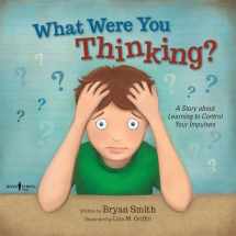 9781934490969-1934490962-What Were You Thinking?: Learning to Control Your Impulses (Executive Function)