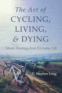 9781666707151-1666707155-The Art of Cycling, Living, and Dying: Moral Theology from Everyday Life