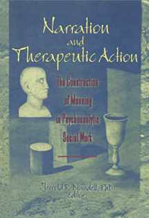 9781560248279-1560248270-Narration and Therapeutic Action: The Construction of Meaning in Psychoanalytic Social Work