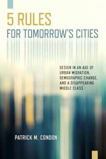 9781610919609-1610919602-Five Rules for Tomorrow's Cities: Design in an Age of Urban Migration, Demographic Change, and a Disappearing Middle Class