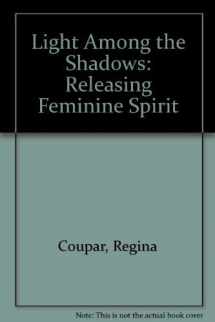 9780969583738-0969583737-Light Among the Shadows: Releasing Feminine Spirit