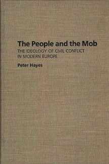 9780275943363-0275943364-The People and the Mob: The Ideology of Civil Conflict in Modern Europe