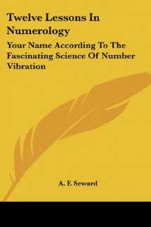 9781425488666-1425488668-Twelve Lessons In Numerology: Your Name According To The Fascinating Science Of Number Vibration