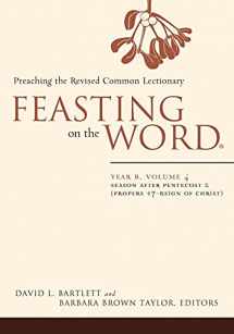 9780664239589-0664239587-Feasting on the Word: Year B, Volume 4: Season after Pentecost 2 (Propers 17-Reign of Christ)