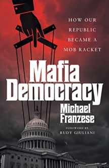 9781544530819-1544530811-Mafia Democracy: How Our Republic Became a Mob Racket