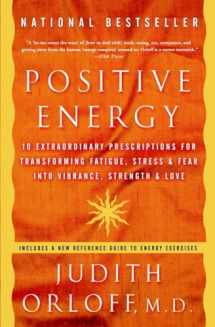 9781400082162-1400082161-Positive Energy: 10 Extraordinary Prescriptions for Transforming Fatigue, Stress, and Fear into Vibrance, Strength, and Love