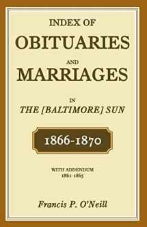 9781585493418-1585493414-Index of Obituaries and Marriages in The (Baltimore) Sun, 1866-1870, with Addendum, 1861-1865